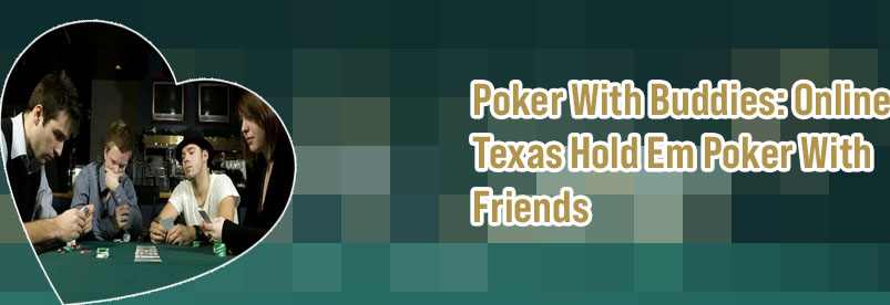 Online poker you can play with friends